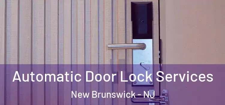  Automatic Door Lock Services New Brunswick - NJ