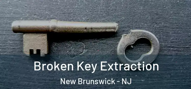 Broken Key Extraction New Brunswick - NJ