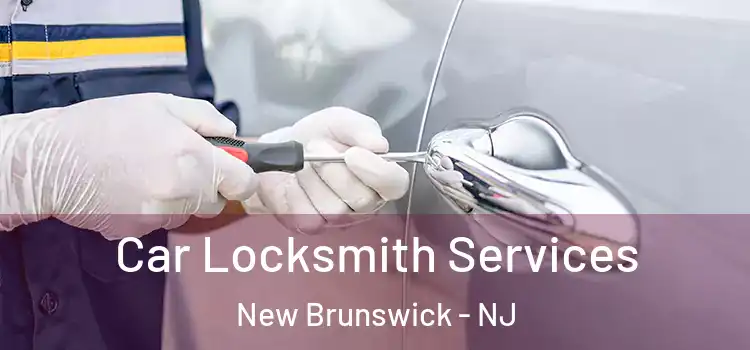 Car Locksmith Services New Brunswick - NJ