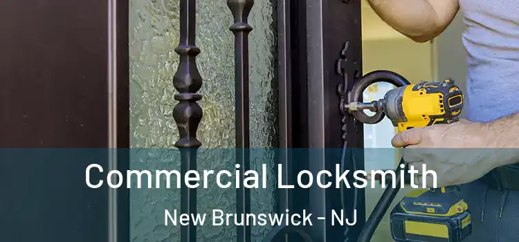 Commercial Locksmith New Brunswick - NJ
