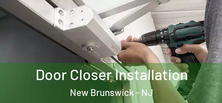 Door Closer Installation New Brunswick - NJ