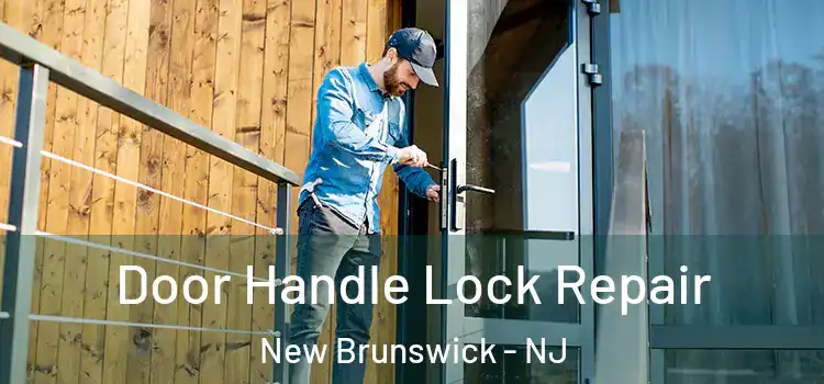 Door Handle Lock Repair New Brunswick - NJ