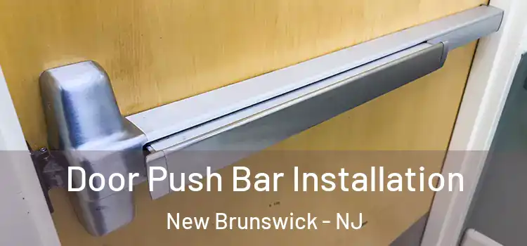 Door Push Bar Installation New Brunswick - NJ