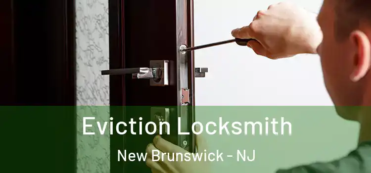 Eviction Locksmith New Brunswick - NJ