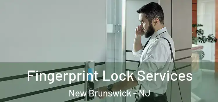 Fingerprint Lock Services New Brunswick - NJ