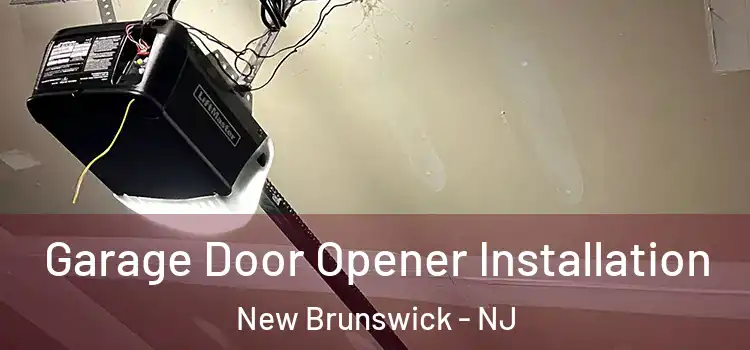  Garage Door Opener Installation New Brunswick - NJ