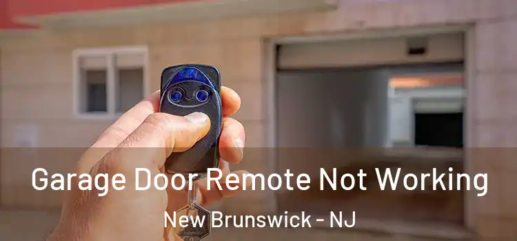  Garage Door Remote Not Working New Brunswick - NJ