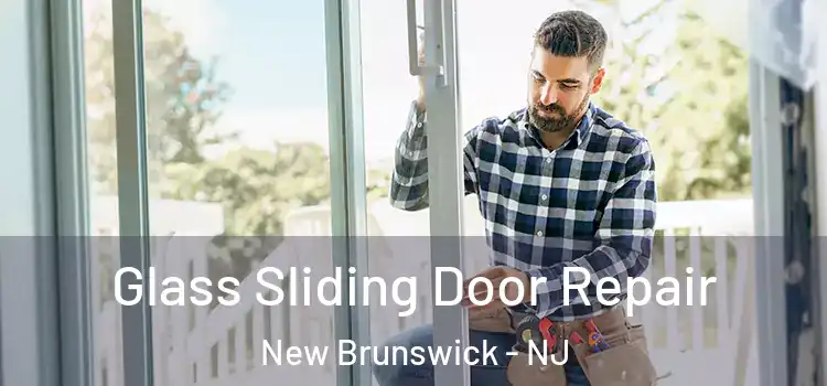 Glass Sliding Door Repair New Brunswick - NJ