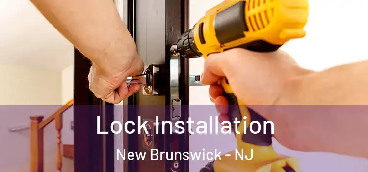 Lock Installation New Brunswick - NJ