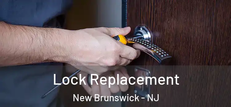 Lock Replacement New Brunswick - NJ