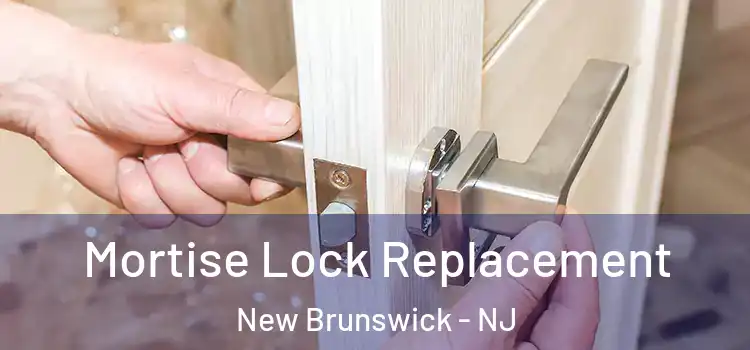 Mortise Lock Replacement New Brunswick - NJ