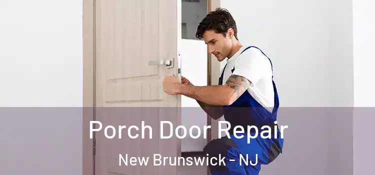  Porch Door Repair New Brunswick - NJ