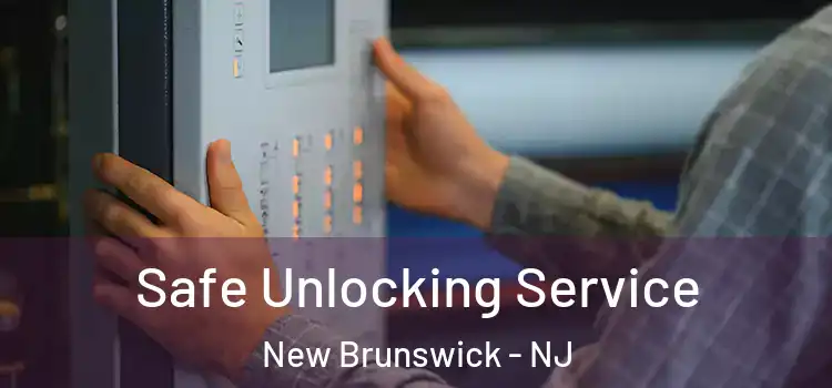 Safe Unlocking Service New Brunswick - NJ