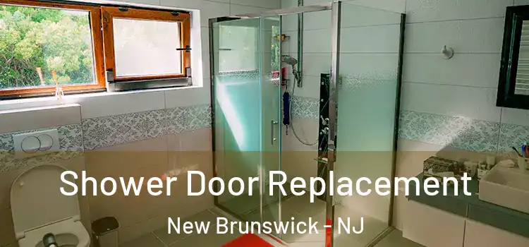 Shower Door Replacement New Brunswick - NJ