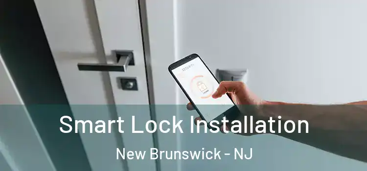 Smart Lock Installation New Brunswick - NJ